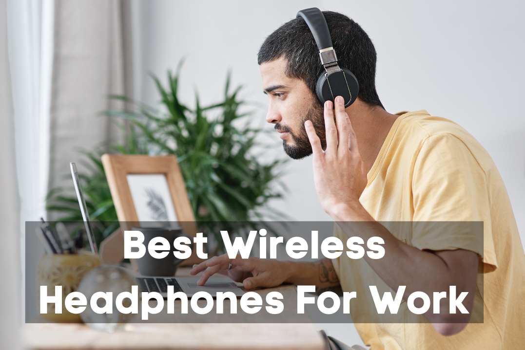 Best Wireless Headphones For Work