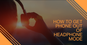 how-to-get-phone-out-of-headphone-mode-complete-guide