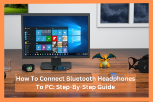 how-to-connect-bluetooth-headphones-to-pc-step-by-step-guide