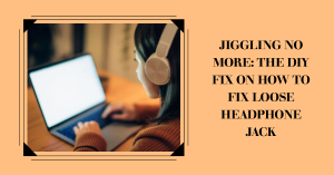 Jiggling No More: the-diy-fix-on-how-to-fix-loose-headphone-jack