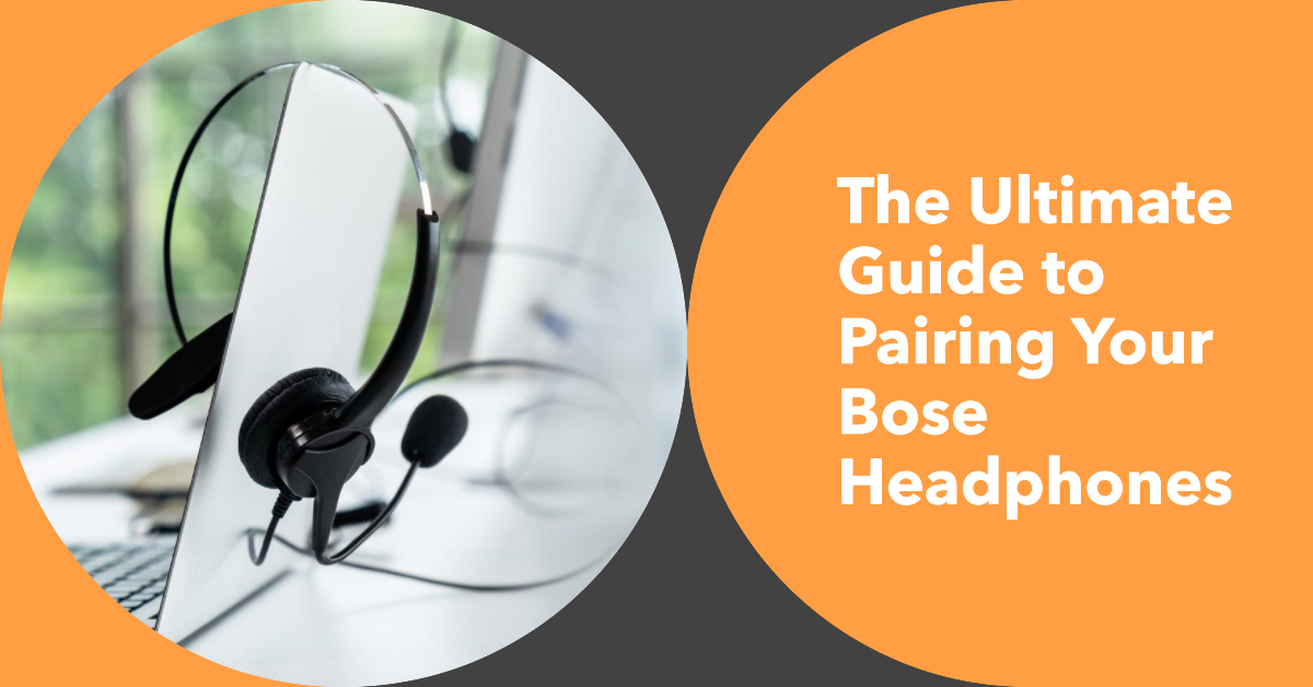 how-to-pair-bose-headphones-the-ultimate-pairing-guide