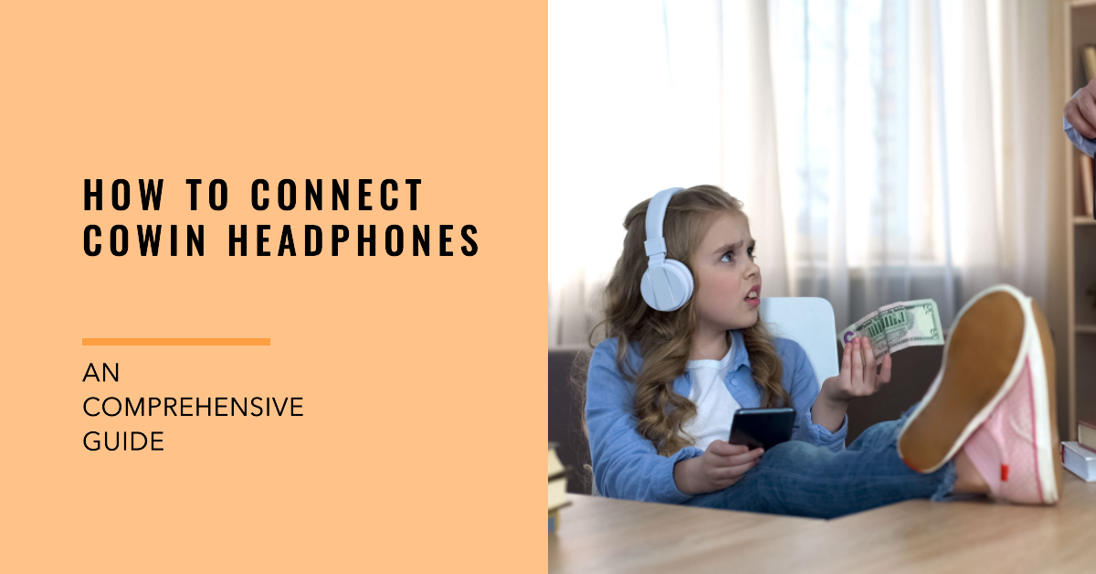 how-to-connect-cowin-headphones:-an-comprehensive-guide