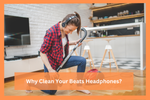 why-clean-your-beats-headphones