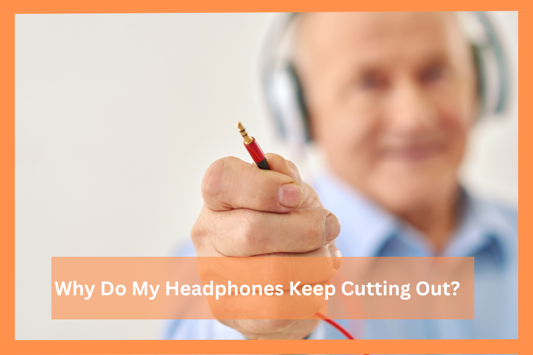 why-do-my-headphones-keep-cutting-out