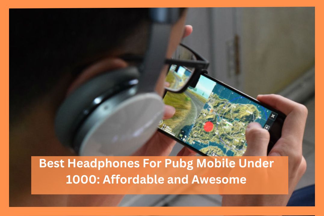 best-headphones-for-pubg-mobile-under-1000